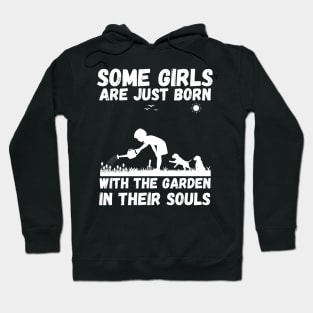 Some Girls Are Just Born With The Garden In Their Souls, Cute Gardening Girls Hoodie